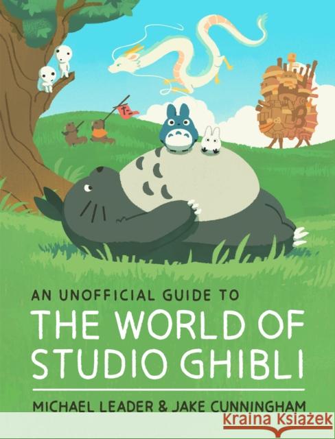 An Unofficial Guide to the World of Studio Ghibli Jake Cunningham 9781803381220 Hachette Children's Group