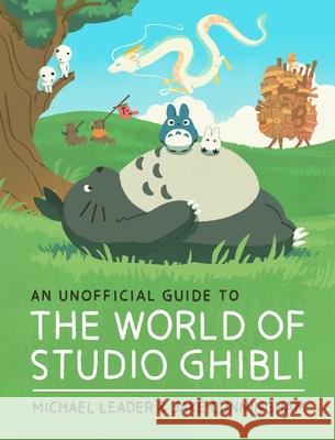 An Unofficial Guide to the World of Studio Ghibli Michael Leader Jake Cunningham 9781803381244 Welbeck Children's