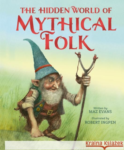 The Hidden World of Mythical Folk Maz Evans 9781803381879