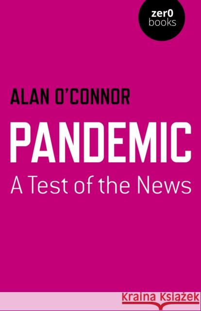 Pandemic: A Test of the News Alan O'Connor 9781803410081