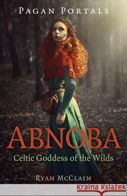 Pagan Portals - Abnoba: Celtic Goddess of the Wilds McClain, Ryan 9781803410241 Moon Books