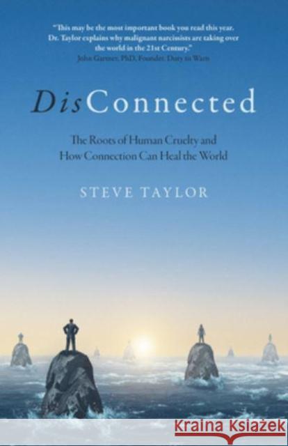 DisConnected: The Roots of Human Cruelty and How Connection Can Heal the World Steve Taylor 9781803410302