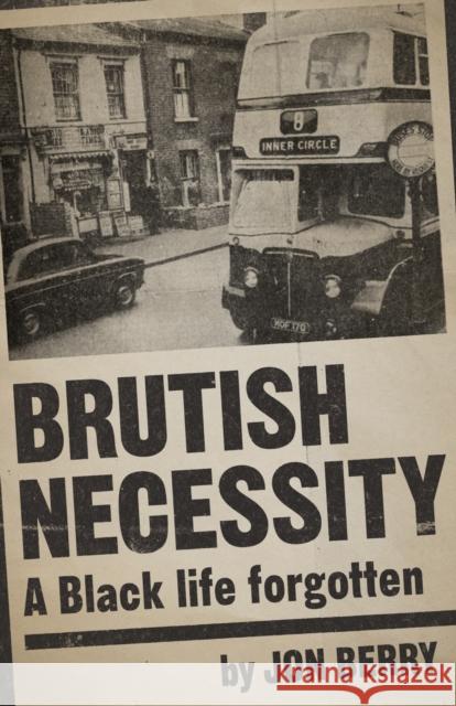 Brutish Necessity: A Black Life Forgotten Jon Berry 9781803410968 Collective Ink