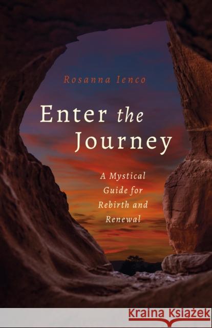 Enter the Journey: A Mystical Guide for Rebirth and Renewal Ienco, Rosanna 9781803410982 John Hunt Publishing