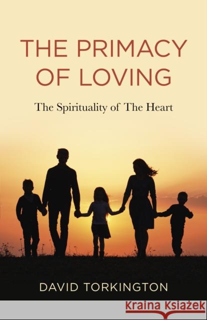 The Primacy of Loving: The Spirituality of the Heart Torkington, David John 9781803411200