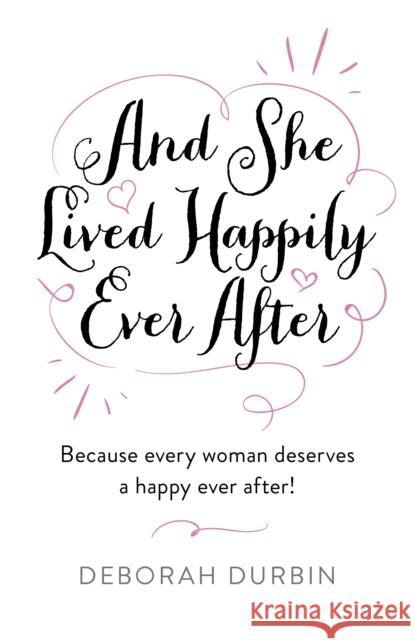And She Lived Happily Ever After: Because Every Woman Deserves a Happy Ever After! Durbin, Deborah 9781803411477 John Hunt Publishing