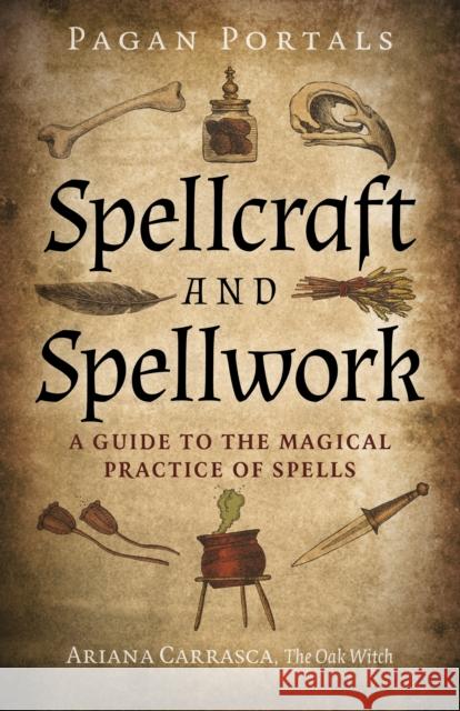 Pagan Portals - Spellcraft and Spellwork: A Guide to the Magical Practice of Spells Ariana Carrasca 9781803412535 
