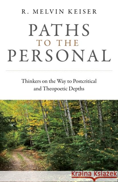 Paths to the Personal: Thinkers on the Way to Postcritical and Theopoetic Depths  9781803412610 Collective Ink