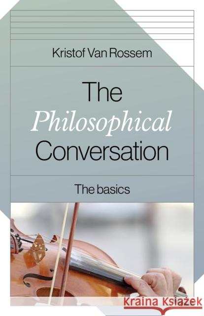 Philosophical Conversation, The - The Basics Kristof Van Rossem 9781803412719 Collective Ink