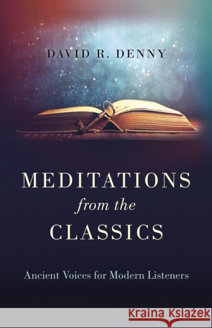 Meditations from the Classics: Ancient Voices for Modern Listeners David R. Denny 9781803412979 John Hunt Publishing