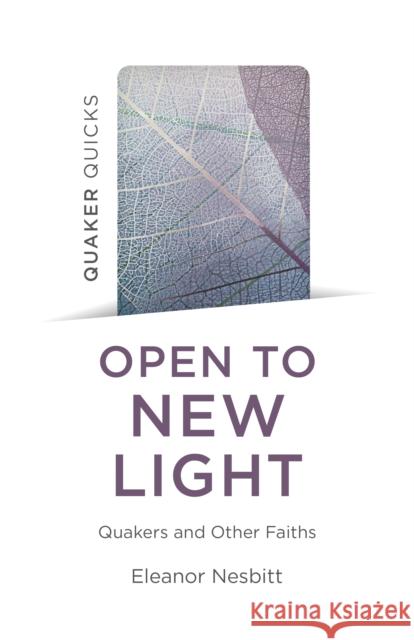Quaker Quicks - Open to New Light: Quakers and Other Faiths Eleanor Nesbitt 9781803413235 John Hunt Publishing