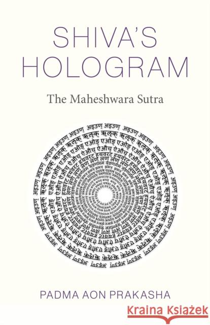 Shiva's Hologram: The Maheshwara Sutra Prakasha, Padma Aon 9781803413341 John Hunt Publishing