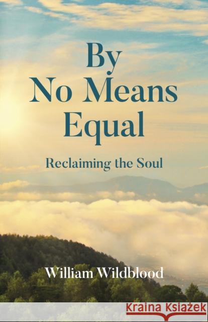 By No Means Equal: Reclaiming the Soul Wildblood, William 9781803413488 John Hunt Publishing