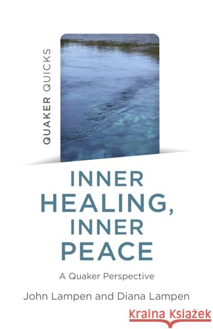 Quaker Quicks - Inner Healing, Inner Peace: A Quaker Perspective Diana Lampen 9781803413686 Collective Ink