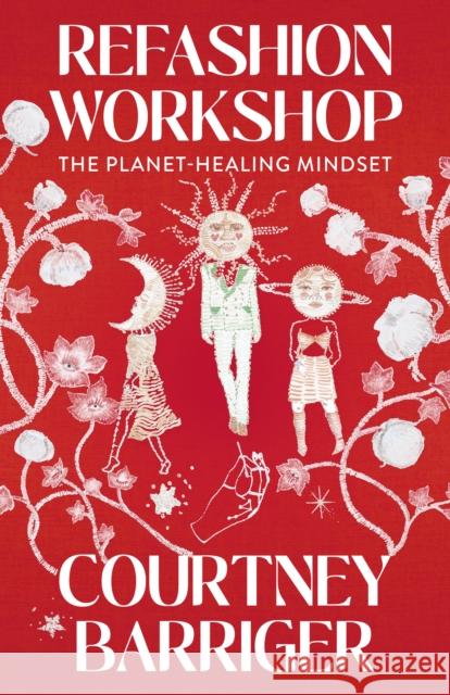 ReFashion Workshop: The Planet-Healing Mindset Courtney Barriger 9781803414225 Collective Ink