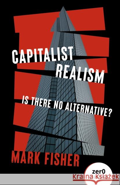 Capitalist Realism (New Edition): Is there no alternative? Mark Fisher 9781803414300