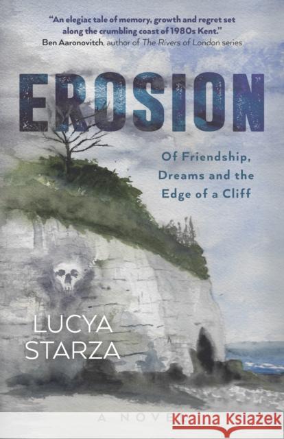 Erosion: Of Friendship, Dreams and the Edge of a Cliff - A Novel Lucya Starza 9781803414928