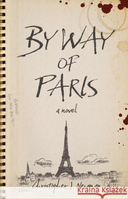 By Way of Paris: a novel Christopher J. Newman 9781803416083