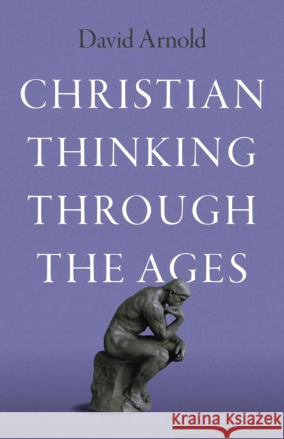 Christian Thinking through the Ages David Arnold 9781803416151