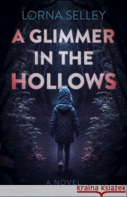 Glimmer in the Hollows, A: A Novel Lorna Selley 9781803416250