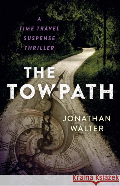 Towpath, The: A Time Travel Suspense Thriller Jonathan David Walter 9781803416342