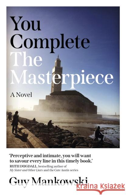 You Complete the Masterpiece: A Novel Guy Mankowski 9781803416618