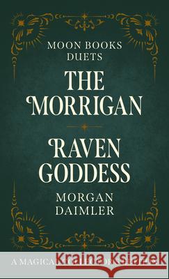 Moon Books Duets - The Morrigan & Raven Goddess: Collector's Edition Morgan Daimler 9781803417110 Collective Ink