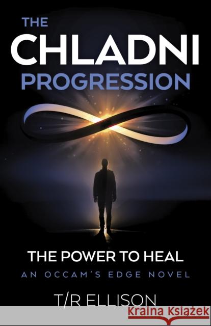 Chladni Progression, The: The Power to Heal - An Occam's Edge Novel T/R Ellison 9781803417875