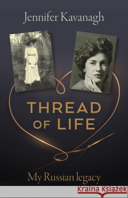 Thread of Life: My Russian legacy Jennifer Kavanagh 9781803418001 Collective Ink