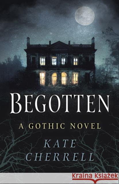 Begotten: A Gothic Novel Kate Cherrell 9781803418049 Collective Ink
