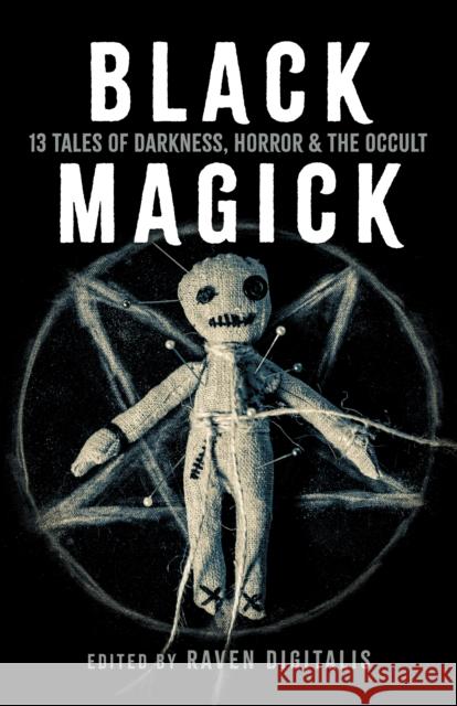 Black Magick: 13 Tales of Darkness, Horror & the Occult Raven Digitalis 9781803418254 Collective Ink