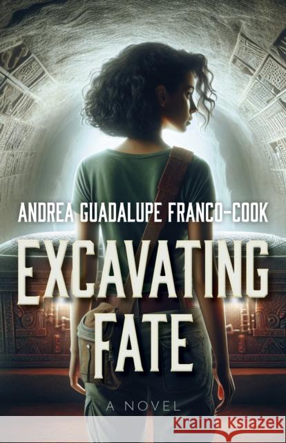 Excavating Fate: A Novel Andrea Franco-Cook 9781803418964