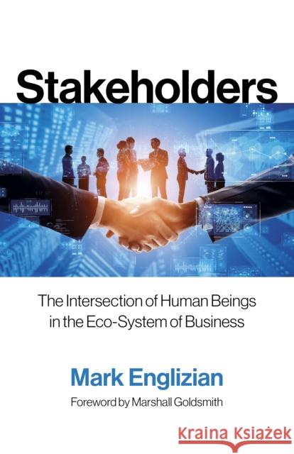 Stakeholders - The Intersection of Human Beings in the Eco-System of Business Mark Englizian 9781803419091 