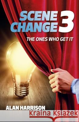 SCENE CHANGE 3: THE ONES WHO GET IT Alan Harrison 9781803419770 Collective Ink