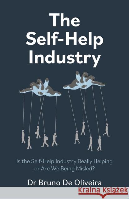 Self-Help Industry, The: Is the Self-Help Industry Really Helping or Are We Being Misled? Bruno De Oliveira 9781803419800