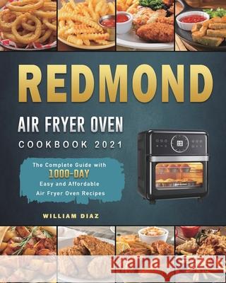 REDMOND Air Fryer Oven Cookbook 2021: The Complete Guide with 1000-Day Easy and Affordable Air Fryer Oven Recipes William Diaz 9781803432601 William Diaz