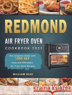 REDMOND Air Fryer Oven Cookbook 2021: The Complete Guide with 1000-Day Easy and Affordable Air Fryer Oven Recipes William Diaz 9781803432618 William Diaz