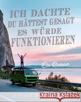 Ich dachte, du hättest gesagt, es würde funktionieren: Ein Roman Duty, Sharon 9781803435084 Sharon Duty