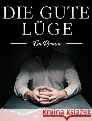 Die gute Lüge: Ein Roman Lora Corbin 9781803435176