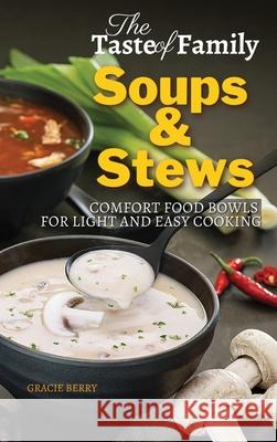 The Taste of Family Soups and Stews: Comfort Food Bowls for Light and Easy Cooking Gracie Berry 9781803461212 Quickeasywriter