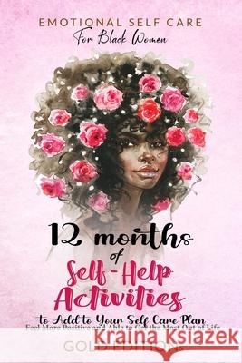 Emotional Self Care for Black Women: 12 MONTHS OF SELF-HELP ACTIVITIES TO ADD TO YOUR SELF-CARE PLAN: Feel More Positive and Able to Get the Most Out of Life Gold Editions 9781803470498 Clapier Guido