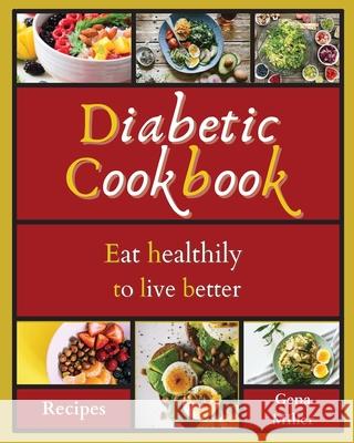 Diabetic Cookbook: Eat healthily to live better Miller, Gena 9781803471556