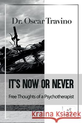 It's Now or Never: Free Thoughts of a Psychotherapist Dr Oscar Travino 9781803479934 Dora & Kiki Ltd