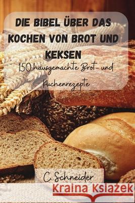 Die Bibel über das Kochen von Brot und Keksen C Schneider 9781803503080