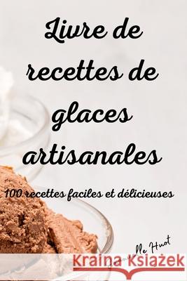 Livre de recettes de glaces artisanales Emanuelle Huot 9781803503318