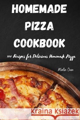 Home Made Pizza Cookbook Martin Oven 9781803503578 Martin Oven