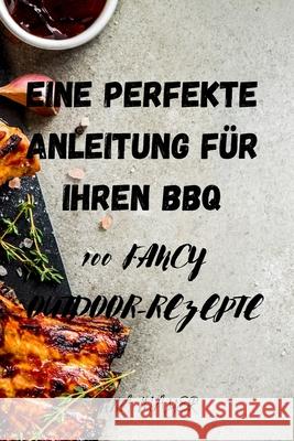 Eine Perfekte Anleitung Für Ihren BBQ Anna Mayer 9781803503677