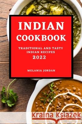 Indian Cookbook 2022: Traditional and Tasty Indian Recipes Melania Jordan 9781803504490 Melania Jordan