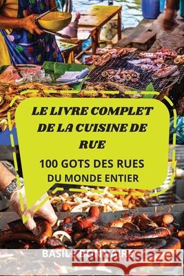 Le Livre Complet de la Cuisine de Rue Basile Bonnaire 9781803506470