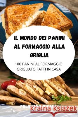 Il Mondo Dei Panini Al Formaggio Alla Griglia Feliciano Pisani 9781803507682 Feliciano Pisani